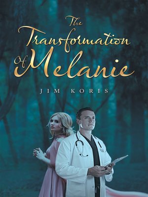 The Transformation of Melanie by Jim Koris